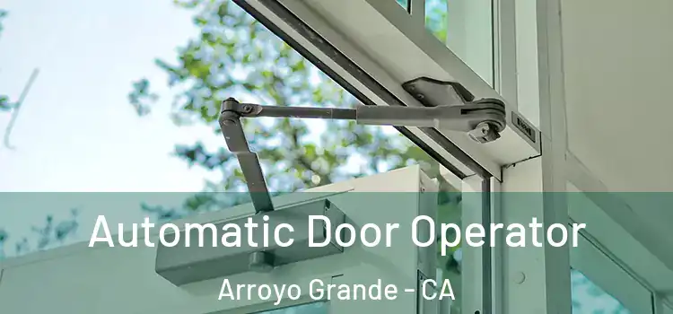 Automatic Door Operator Arroyo Grande - CA
