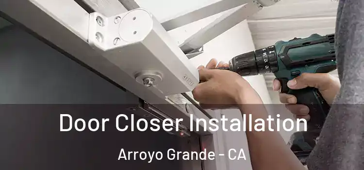 Door Closer Installation Arroyo Grande - CA