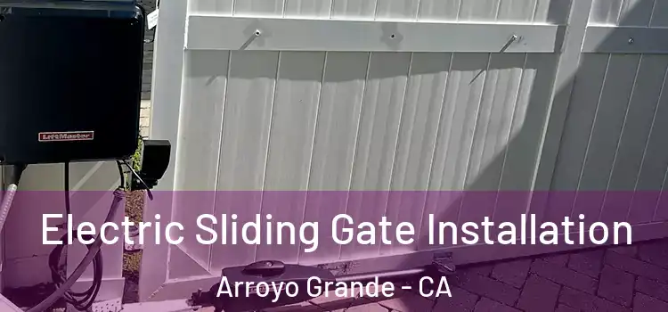 Electric Sliding Gate Installation Arroyo Grande - CA