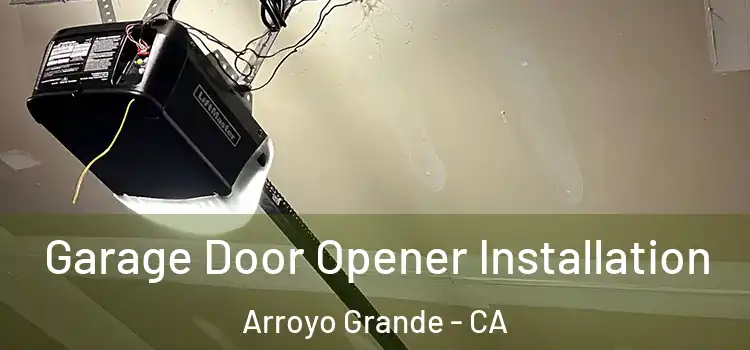  Garage Door Opener Installation Arroyo Grande - CA
