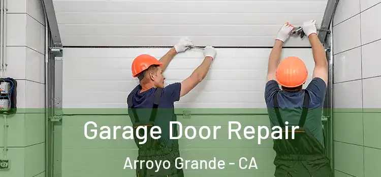 Garage Door Repair Arroyo Grande - CA