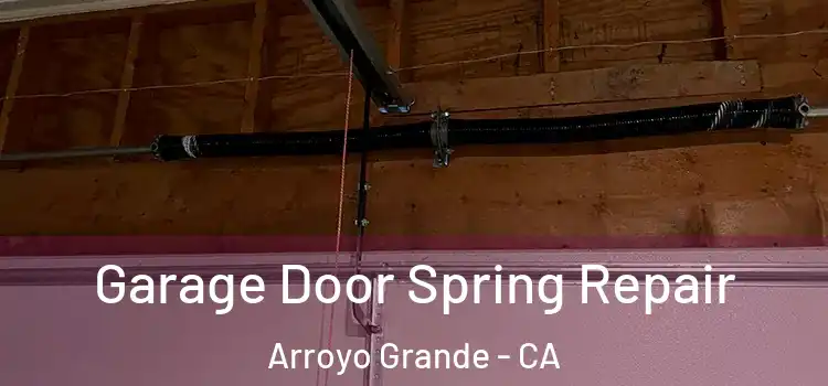  Garage Door Spring Repair Arroyo Grande - CA