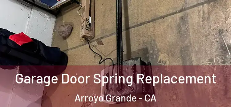  Garage Door Spring Replacement Arroyo Grande - CA