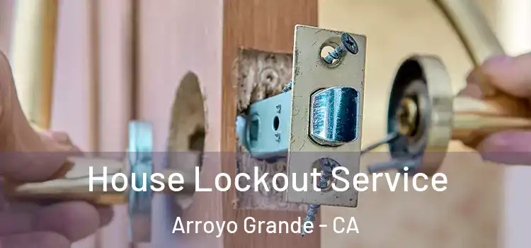  House Lockout Service Arroyo Grande - CA