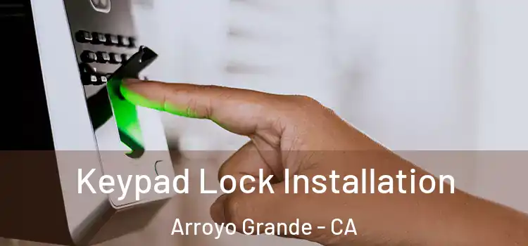 Keypad Lock Installation Arroyo Grande - CA