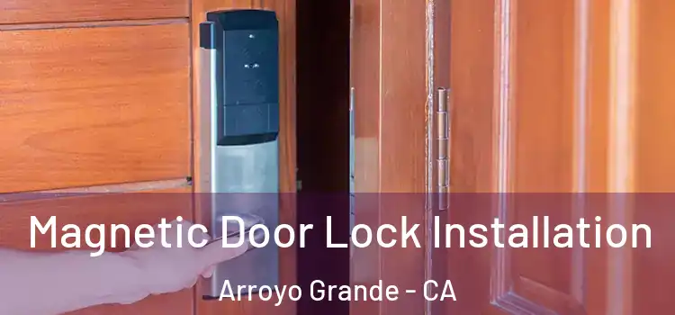  Magnetic Door Lock Installation Arroyo Grande - CA