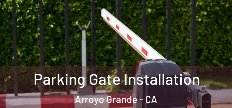  Parking Gate Installation Arroyo Grande - CA