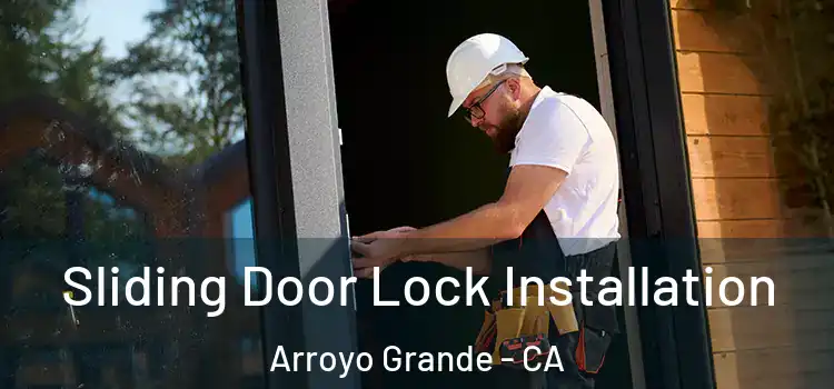 Sliding Door Lock Installation Arroyo Grande - CA