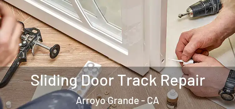 Sliding Door Track Repair Arroyo Grande - CA